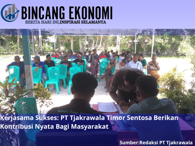 Kerjasama Sukses: PT Tjakrawala Timor Sentosa Berikan Kontribusi Nyata Bagi Masyarakat